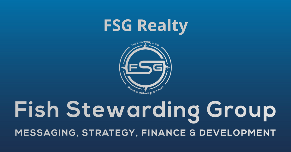 A rectangular Featured Image graphic for the FSG Realty page. The background is a blue gradient color that goes from a dark blue on the bottom to a lighter blue on top. The text in gray on top reads FSG Realty. The text in gray on the bottom center reads: Fish Stewarding Group and beneath that, the text reads Messaging, Strategy, Finance and Development. In the center above the text is the FSG logo in gray. The logo has the letters FSG in the middle with a circle with four pointed arrows facing north, south, east and west with the S connected to that circle. Four rounded lines make the next circle of the circle and the last layer is a thin circle with the text on the Bottom that reads Stewarding Strategist Solutions and on top, the text reads Fish Stewarding Group.