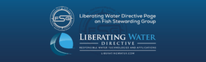 A thin rectangular shaped footer graphic for the Liberating Water Directive Page on the website. The background is a blue gradient color that goes from a dark blue on the bottom to a lighter blue on top. The text in the upper right corner of the image in a light gray reads: Liberating Water Directive Page on Fish Stewarding Group. To the left of that text is the FSG logo. The logo has the letters FSG in the middle with a circle with four pointed arrows facing north, south, east and west with the S connected to that circle. Four rounded lines make the next circle of the circle and the last layer is a thin circle with the text on the Bottom that reads Stewarding Strategic Solutions. In the center background of the image is a watermarked FSG logo, faded in blue, in the background. On the bottom is the complete Liberating Water Directive Logo. The logo is a round object with a flowing small line that starts at the top and then bends and slowly widens and opens by the lower right corner of the object. There are four blues in the round object from a light to a dark that make up quadrants in the image. Beneath the Logo are the words Liberating in a white, Water in a lighter blue, then two lines on each side of the word Directive which is in a white font. Then beneath that is the text that reads Responsible Water Technologies and Applications. Then a solid line and the website underneath that reads Liberatingwater.com.