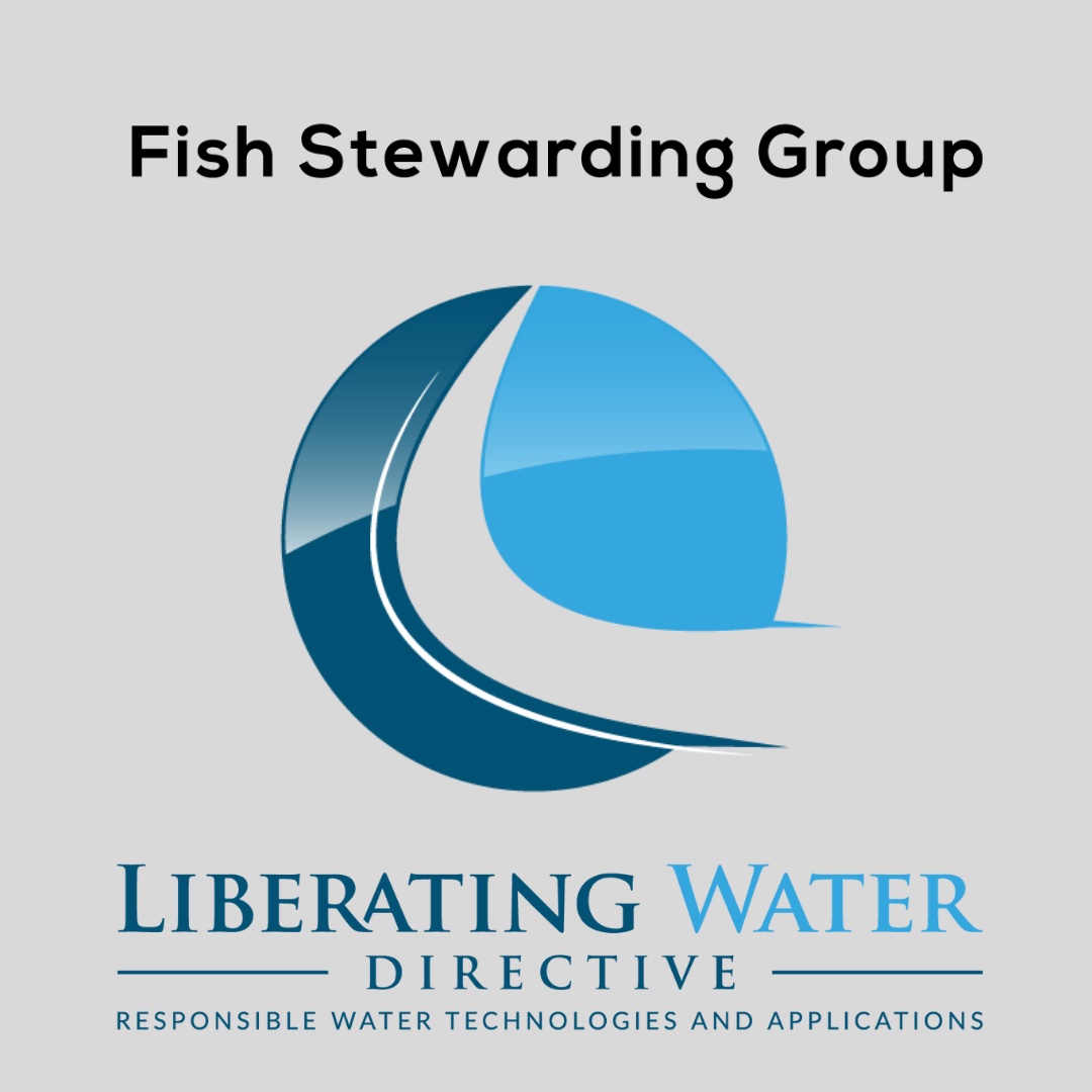 A light gray background with the Liberating Water Directive logo in the middle. The logo is a round object with a flowing small line that starts at the top and then bends and slowly widens and opens by the lower right corner of the object. There are four blues in the round object from a light to a dark that make up quadrants in the image. Beneath the Logo are the words Liberating in a darker blue, Water in a lighter blue, then two lines on each side of the word Directive which is in a dark blue. Then beneath that is the text that reads Responsible Water Technologies and Applications. Above in Black is the Fish Stewarding Group.