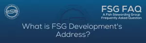 A rectangular and long thing Footer FAQ Image on the bottom of the What is FSG Developments Address Page on the website. The background is a blue gradient color that goes from a dark blue on the bottom to a lighter blue on top. The text in lower center of the image in a light gray text that reads: What is FSG Developments Address? The text in gray in the upper right corner reads: FSG FAQ. Right beneath that is more gray text in a smaller font that reads: A Fish Stewarding Group Frequently Asked Question. On the upper left side is the FSG Logo in gray. The logo has the letters FSG in the middle with a circle with four pointed arrows facing north, south, east and west with the S connected to that circle. Four rounded lines make the next circle of the circle and the last layer is a thin circle with the text on the Bottom that reads Stewarding Strategist Solutions and on top, the text reads Fish Stewarding Group. And Lastly in the center background of the image is a watermarked FSG logo, faded in blue, in the background.