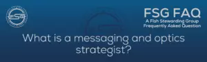 A FAQ Graphic with a blue back ground with a watermark of the Fish Stewarding logo and in front it reads what is a messaging and optics strategist?