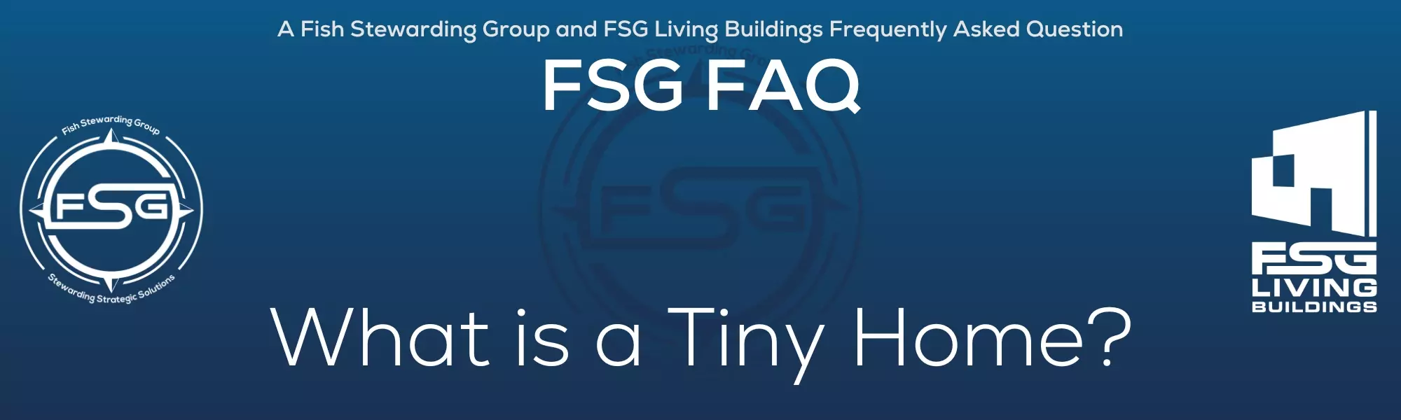 FSG Living Buildings FAQS - what is a tiny home faq